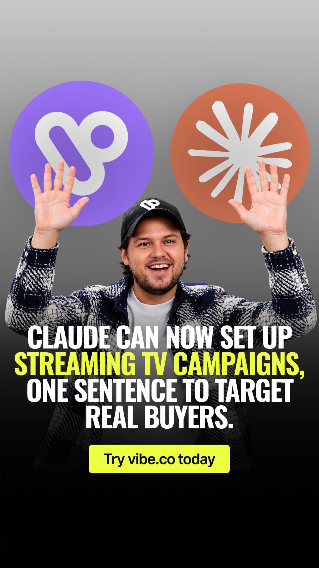 Création story : un homme les mains levées entre la marque vibe.co et celle de Claude, sous « Claude can now set up Streaming TV campaigns, one sentence to target real buyers. »